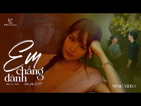 MV EM CHẲNG ĐÀNH - Miu Lê | OST HẸN YÊU