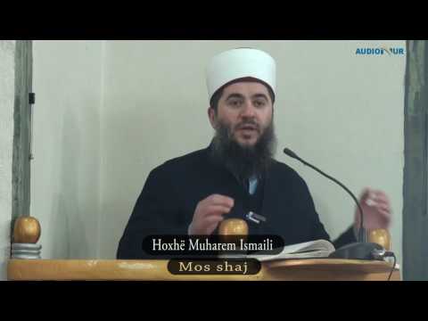 Mos shajë - Hoxhë Muharem Ismaili
