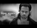 KK Tujhe Sochta Hoon Slowed Reverb EMRAAN HASHMI