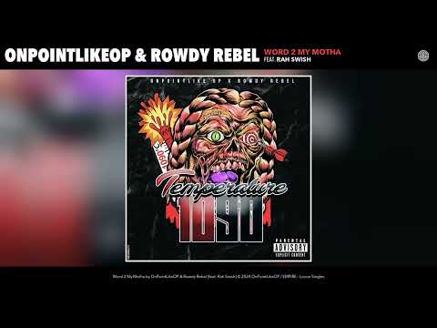 OnPointLikeOP, Rowdy Rebel & Rah Swish - Word 2 My Motha (Official Audio)