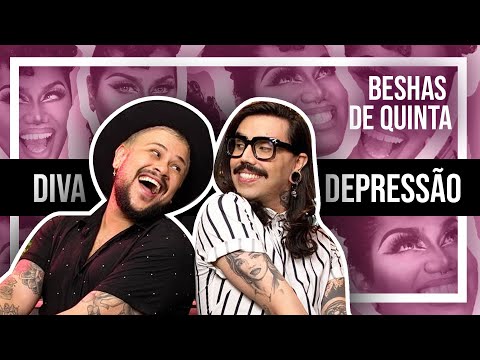 BEESHAS DE QUINTA #09 - Papo de DIVAS com @divadepressao