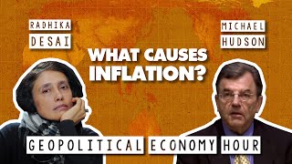 What causes inflation? Economists Radhika Desai & Michael Hudson explain