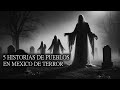 5 RELATOS DE PUEBLOS DE TERROR En México Vol I