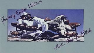 Johnny "Guitar" Watson  -  Ain't That a Bitch (full Album)