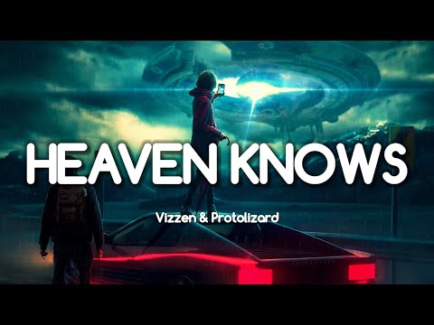 Vizzen & Protolizard - Heaven Knows (Lyrics)