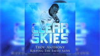 Troy Anthony - Keeping The Faith Alive [CLEAR SKIES RIDDIM]