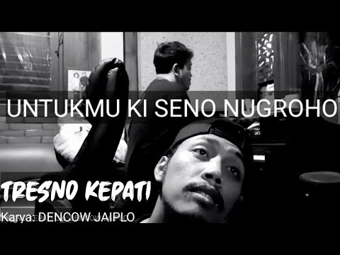 Persembahan untuk KI SENO NUGROHO | Dencow Jaiplo"TRESNO KEPATI"