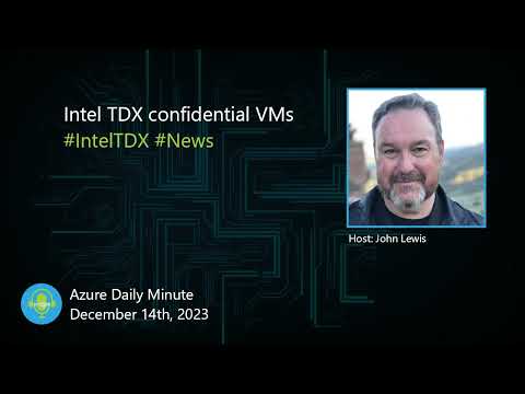 Intel TDX confidential VMs, and more updates... - Azure Daily Minute Podcast - 14-DEC-2023