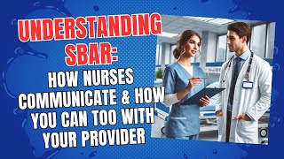 Understanding SBAR: How Nurses Communicate & How You Can Too With Your Provider