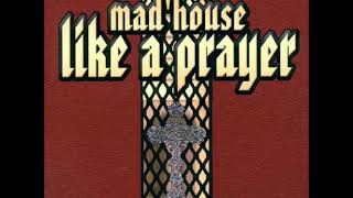 Mad House - Like A Prayer