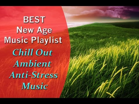 BEST New Age Music Playlist - Chill Out - Ambient - Anti-Stress Music