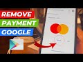 How To Remove Payment Method On Google Play Store Without Credit Card