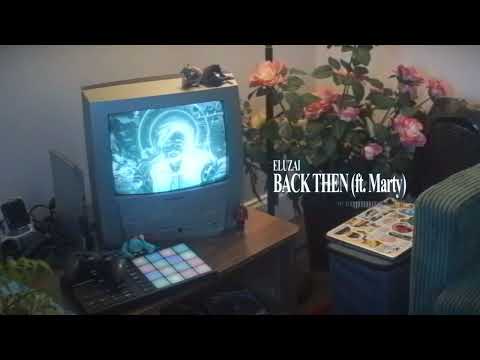 Eluzai - BACK THEN (ft. Marty)