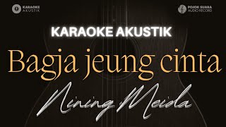 Download lagu BAGJA JEUNG CINTA - NINING MEIDA ( Akustik Karaoke ) mp3