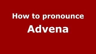 How to pronounce Advena