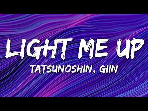Tatsunoshin - Light Me Up (feat. Giin) [Lyrics]