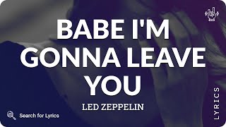 Led Zeppelin - Babe I&#39;m Gonna Leave You (Lyrics for Desktop)