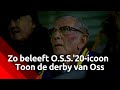Zo volgde O.S.S.'20-icoon Toon van den Elzen de derby tegen TOP Oss