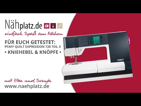 Für euch getestet: Pfaff Quilt Expression 720 Teil 3 - Kniehebel & Knöpfe