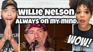 SO GENUINE!.| FIRST TIME HEARING Willie Nelson  - Always On My Mind REACTION