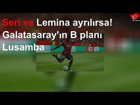 Seri ve Lemina ayrılırsa! Galatasaray'ın B planı Lusamba