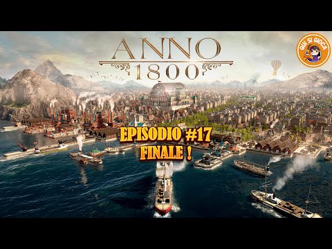 Anno 1800 ► Gameplay ITA ► Episodio 17 ► FINALE