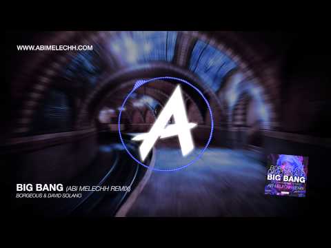Borgeous & David Solano   Big Bang (Abi Melechh Remix)