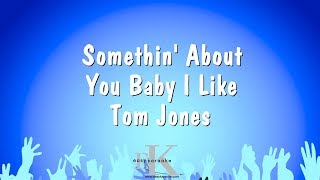 Somethin&#39; About You Baby I Like - Tom Jones (Karaoke Version)
