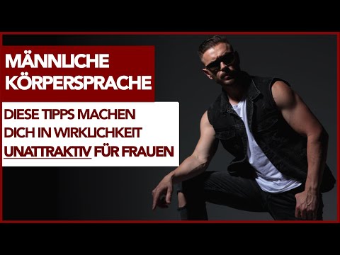 Männliche Körpersprache | Warum Dich die meisten Körpersprache-Tipps für Frauen UNATTRAKTIV machen