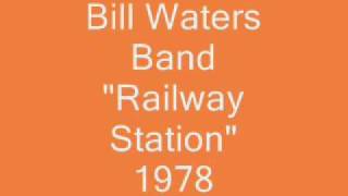Bill Waters Band - "Railway Station"