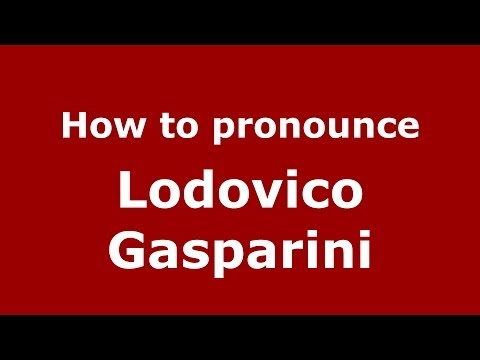How to pronounce Lodovico Gasparini (Italian/Italy)  - PronounceNames.com