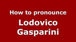 How to pronounce Lodovico Gasparini