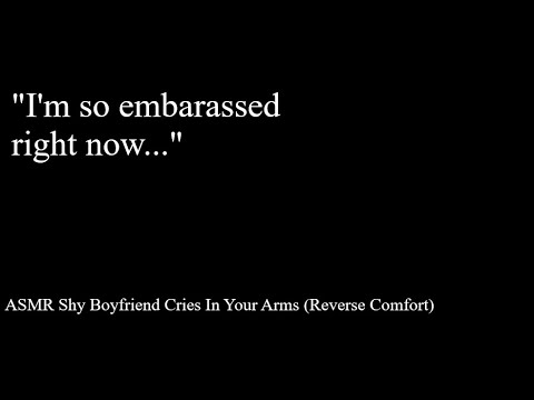 ASMR Shy Boyfriend Cries In Your Arms (Reverse Comfort)