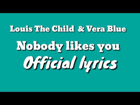 Louis The Child & Vera Blue (Nobody likes you) official lyrics