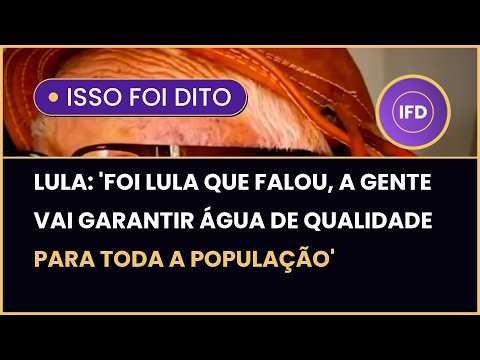 Lula: 'a gente vai garantir água de qualidade para toda a população'
