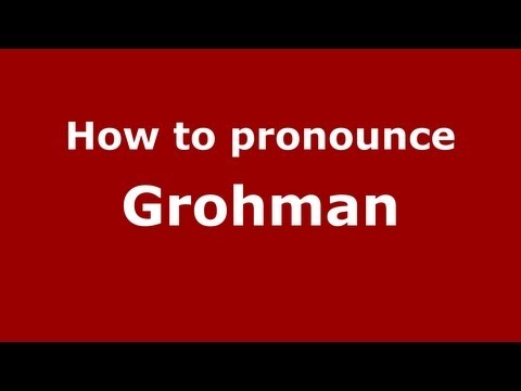 How to Pronounce Grohman - PronounceNames.com
