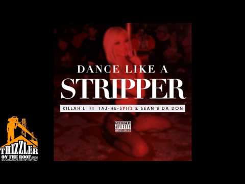 Killah L. ft. Taj-He-Spitz & Sean B Da Don - Dance Like A Stripper [Thizzler.com Exclusive]