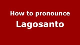 How to pronounce Lagosanto