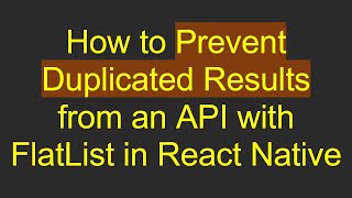 Download the video "How to Prevent Duplicated Results from an API with FlatList in React Native"