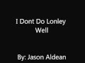I Dont Do Lonley Well- Jason Aldean
