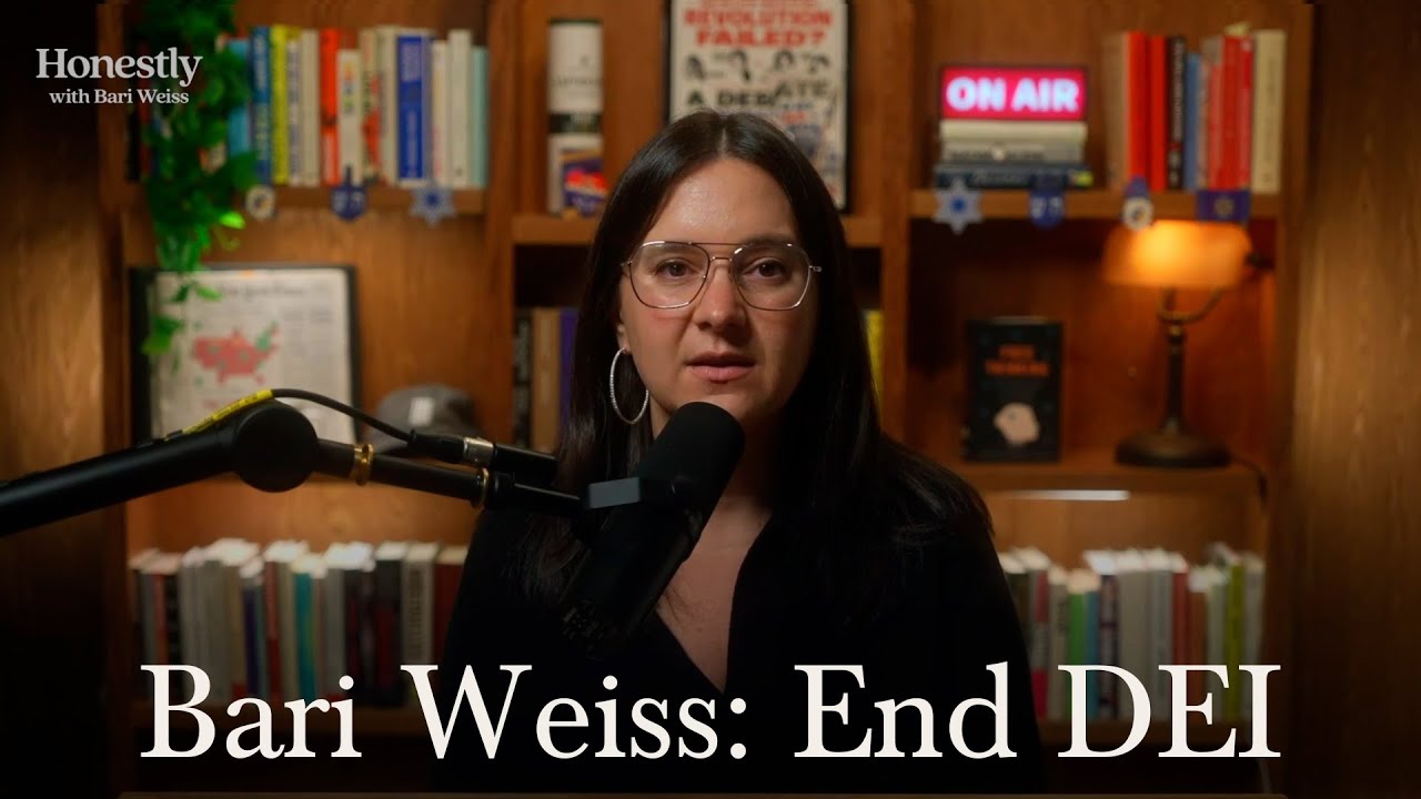 Bari Weiss: Why DEI Must End For Good