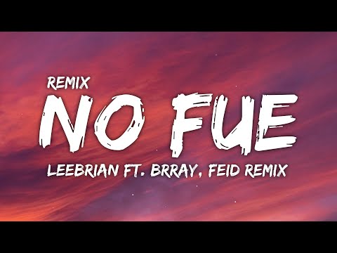Leebrian ft. Brray, Feid [Remix] - No Fue (Letra/Lyrics)