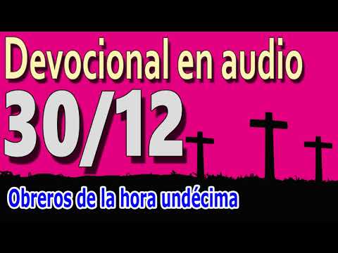 Devocional en audio 30/12 - Obreros de la hora undécima
