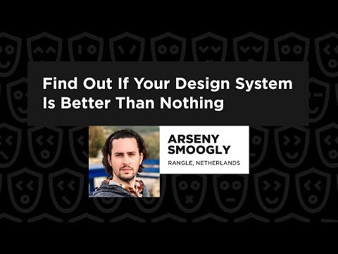 Find Out If Your Design System Is Better Than Nothing – Arseny Smoogly, React Summit 2022