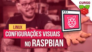 Configurações visuais no Raspbian - Curso Raspberry Pi