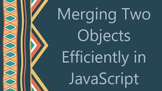 Download the video "Merging Two Objects Efficiently in JavaScript"