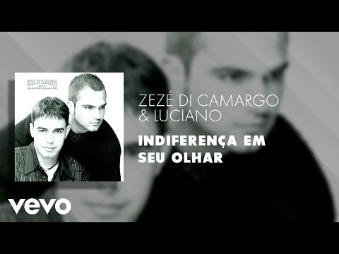 Indiferença Em Seu Olhar - Zezé Di Camargo & Luciano