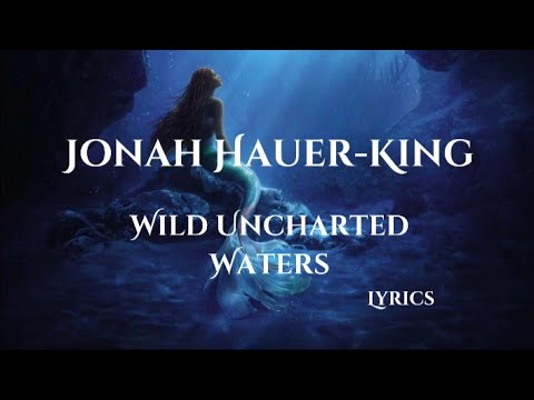 Jonah Hauer-King - Wild Uncharted Waters (Lyrics) [The Little Mermaid]