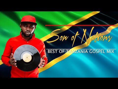 SON OF NATIONS - BEST OF Tz GOSPEL MIX FT SHUSHO, KOMANDO WA YESU, PAUL CLEMENT, VIJANA BARUBARU
