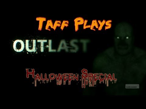 Taff Plays - Outlast - Halloween Special